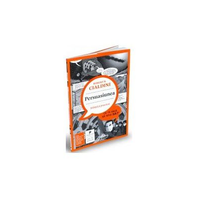 Persuasiunea - știință și practică. Ce te face să spui DA?