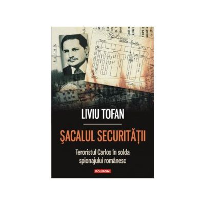 Sacalul Securitatii. Teroristul Carlos in solda spionajului romanesc