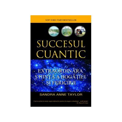 Succesul cuantic. Extraordinara stiinta a bogatiei si fericirii