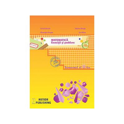 Matematica. Exercitii si probleme, clasa a VIII-a, semestrul 2, 2013-2014