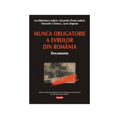 Munca obligatorie a evreilor din Romania. Documente