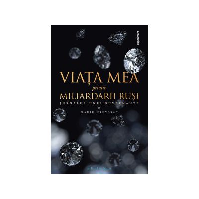 Viata mea printre miliardarii rusi. Jurnalul unei guvernante