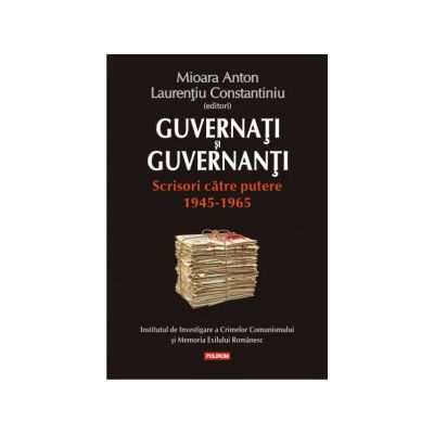 Guvernati si guvernanti. Scrisori catre putere 1945-1965