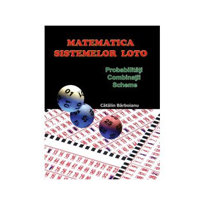 Matematica sistemelor loto: Probabilitati, combinatii, scheme
