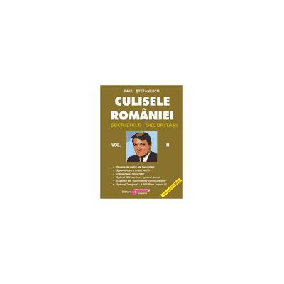 Culisele României (Secretele Securitatii) - vol. II