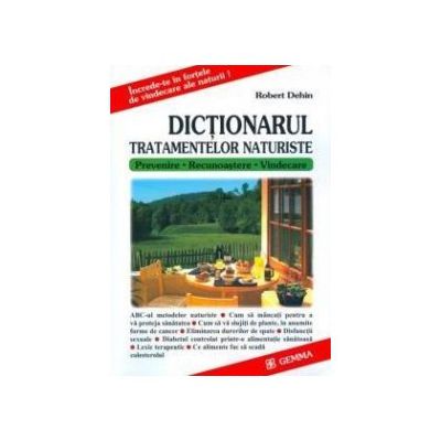 Dictionarul tratamentelor naturiste. Prevenire, recunoastere, vindecare