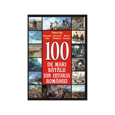 100 de mari batalii din istoria României