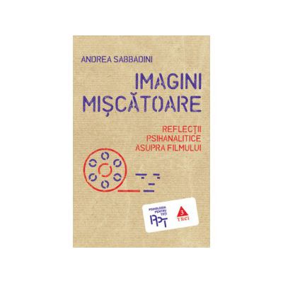 Imagini mişcătoare. Reflecţii psihanalitice asupra filmului