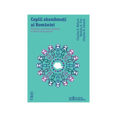 Copiii abandonaţi ai României. Privaţiune, dezvoltare cerebrală