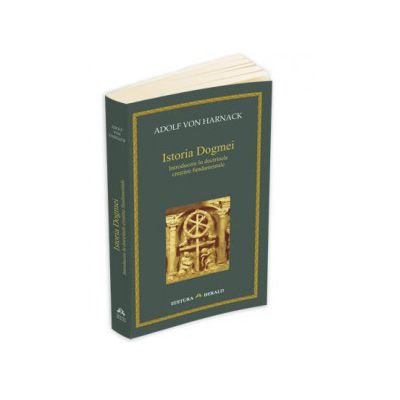 Istoria Dogmei - introducere in doctrinele crestine fundamentale