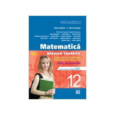 Matematică clasa a XII-a (M2)- Breviar teoretic cu exerciţii şi probleme propuse şi rezolvate -Teste de evaluare