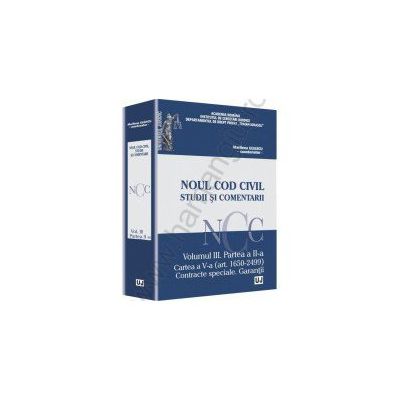 Noul Cod Civil. Studii si comentarii - Volumul III. Partea a II-a Cartea a V-a (art. 1650-2499)