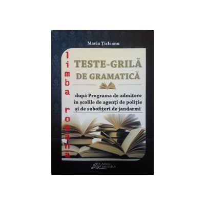 Teste-Grila de Gramatica pentru admiterea in scolile de agenti de politie,subofiteri de jandarmi,facultatile de drept (2015)