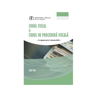 Codul fiscal și codul de procedură fiscală, ediția ianuarie 2016