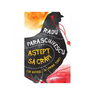 Astept sa crapi (de astazi, in prime time) - Radu Paraschivescu