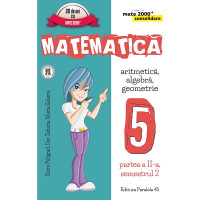 MATEMATICA. ARITMETICA, ALGEBRA, GEOMETRIE. CLASA A V-A. CONSOLIDARE. PARTEA A II-A, SEMESTRUL 2