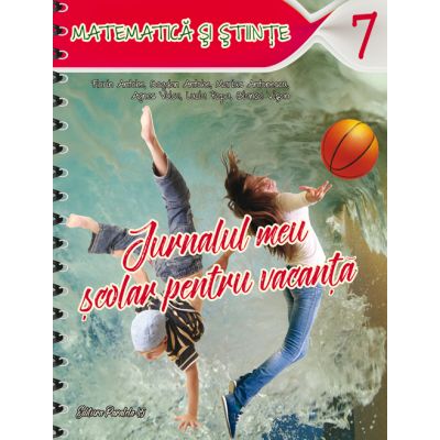 JURNALUL MEU SCOLAR PENTRU VACANTA. MATEMATICA SI STIINTE. CLASA A VII-A