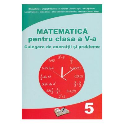 Matematica Clasa a 5 a  Culegere de exercitii si probleme  Mihai Zaharia, Dragos Dinculescu
