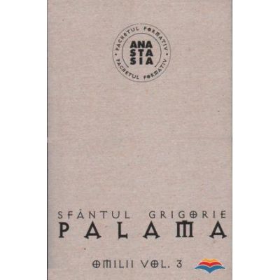 Omilii (Vol. I, II şi III)  -  Grigore Palama, sf.