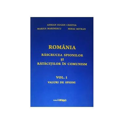 Romania rascrucea spionilor si ratacitilor in comunism. Vol. 1. Valuri de spioni