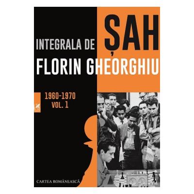 Integrala de sah vol.1 1960-1970 - Florin Gheorghiu