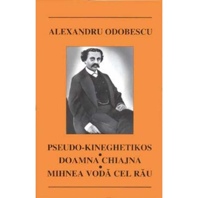 Mihnea-Voda cel Rau. Doamna Chiajna. Pseudo-Kineghetikos - Al.Odobescu
