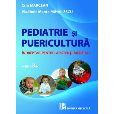 Pediatrie si puericultura – Indreptar pentru asistenti medicali – editia a 3-a - Crin Marcean, Vladimir Manta Mihailescu Pediatrie si puericultura – Indreptar pentru asistenti medicali – editia a 3-a - Crin Marcean, Vladimir Manta Mihailescu
