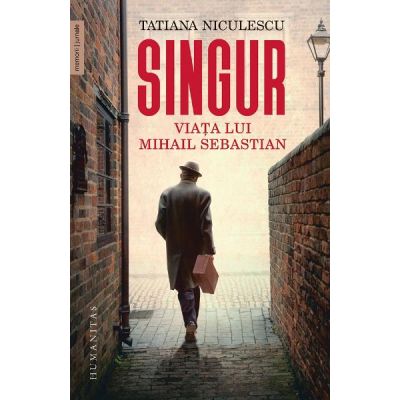 Singur. Viața lui Mihail Sebastian - Tatiana Niculescu