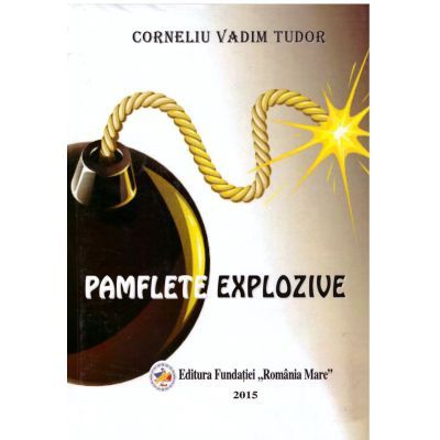 Pamflete explozive - Corneliu Vadim Tudor