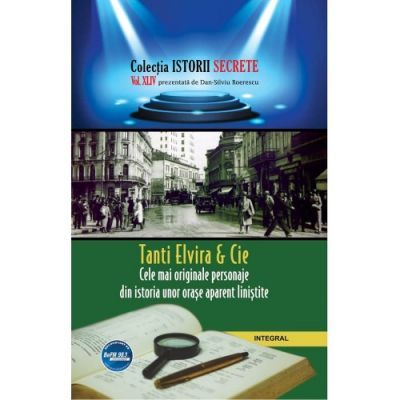 Tanti Elvira & Cie. Cele mai originale personaje din istoria unor orase aparent linistite - Dan-Silviu Boerescu