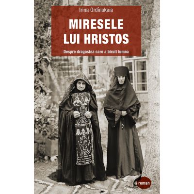 Miresele lui Hristos. Despre dragostea care a biruit lumea
Ordînskaia, Irina