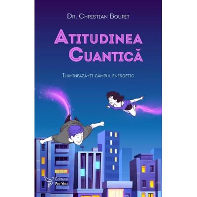 Atitudinea cuantică - Dr. Christian Bourit