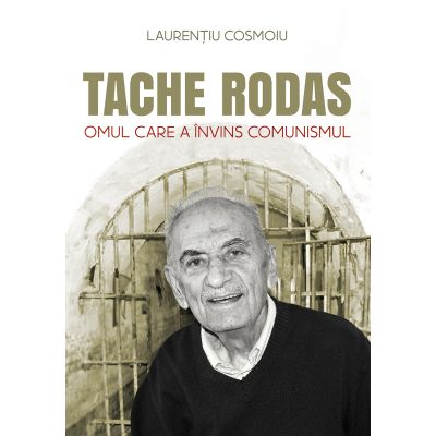 Tache Rodas, omul care a învins comunismul