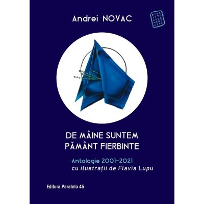 De mâine suntem pământ fierbinte. Antologie 2001-2021 (ediție cartonată)