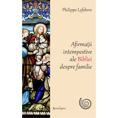 Afirmații intempestive ale Bibliei despre familie