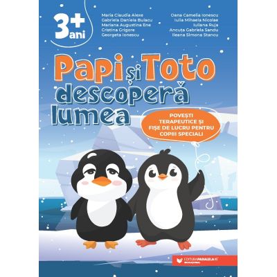 PAPI și TOTO descoperă lumea. Povești terapeutice și fișe de lucru pentru copiii speciali. 3 ani +