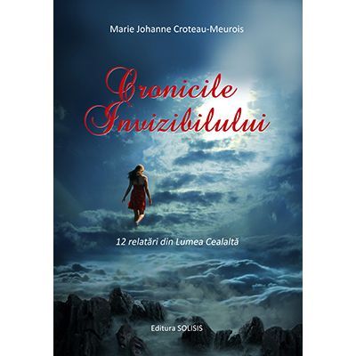 Cronicile Invizibilului - Marie Johanne Croteau-Meurois