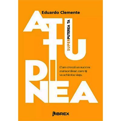 Atitudinea. Superputerea ta