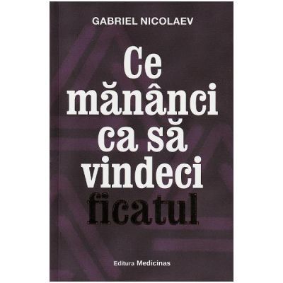 Ce mananci ca sa vindeci ficatul - Gabriel Nicolaev