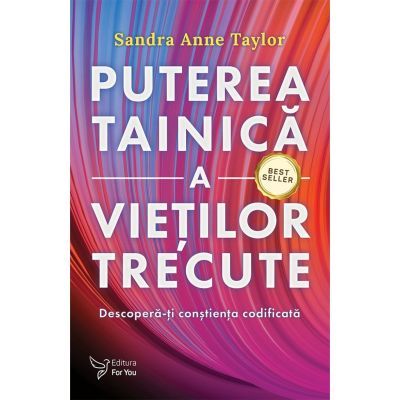 Puterea tainica a vietilor noastre trecute - Sandra Ann Taylor