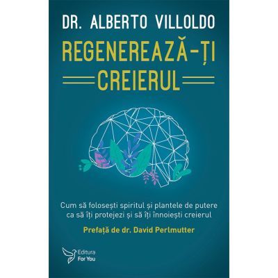 Regenereaza-ti creierul - Dr. Alberto Villoldo