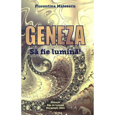 Geneza. Sa fie lumina – Florentina Mateescu