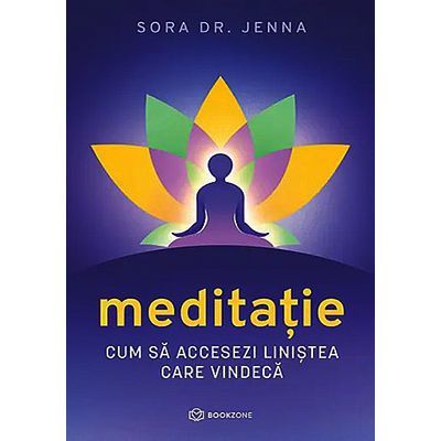 Meditatie. Cum sa accesezi linistea care vindeca - Sora Dr. Jenna