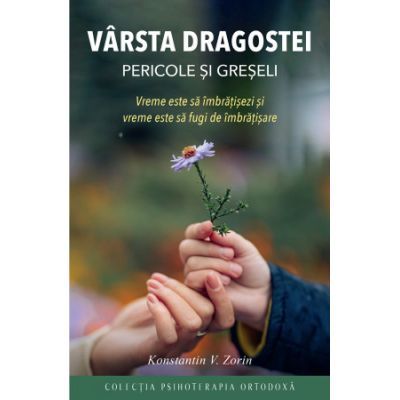 Varsta dragostei. Pericole si greseli - Konstantin V. Zorin