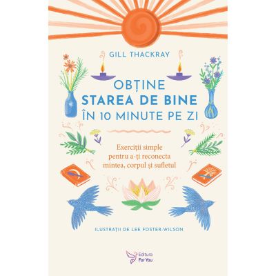 Obţine starea de bine în 10 minute pe zi - Gill Thackray