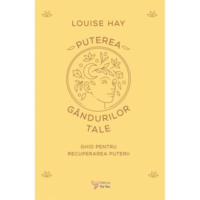 Puterea gandurilor tale - Louise Hay