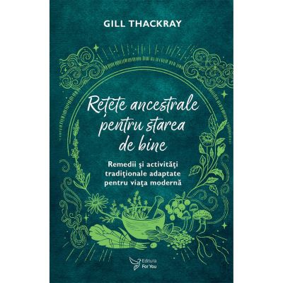 Reţete ancestrale pentru starea de bine - Gill Thackray
