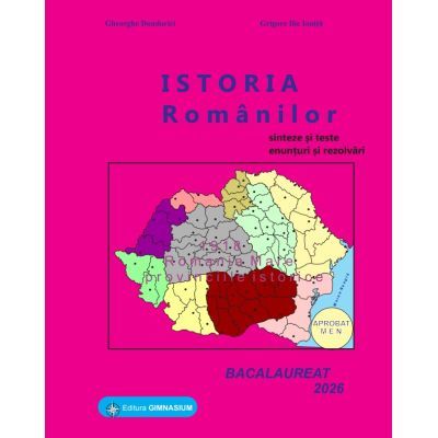 Istoria romanilor. Bacalaureat Istorie 2026 - Gheorghe Dondorici