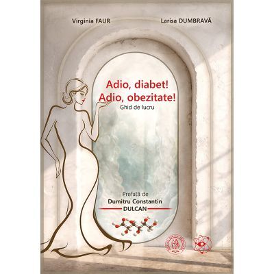Adio, diabet! Adio, obezitate! Ghid de lucru - Virginia Faur