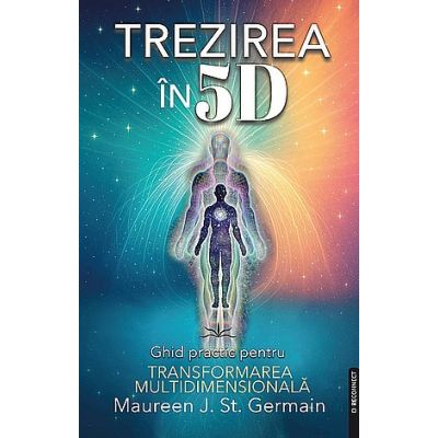 Trezirea în 5D - Maureen J. St. Germain